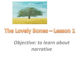 Objective: to learn about narrative