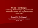 Mixed Friendships: Examining the friendships of persons with Alzheimer s disease and cognitively intact individuals
