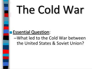 The Cold War Essential Question :