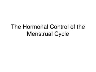 The Hormonal Control of the Menstrual Cycle