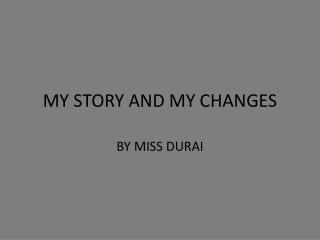 MY STORY AND MY CHANGES