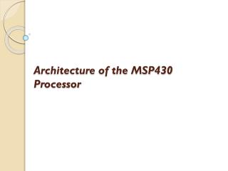 Architecture of the MSP430 Processor