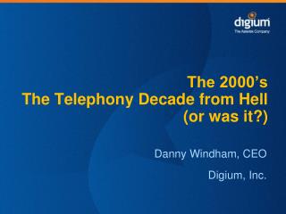 The 2000’s The Telephony Decade from Hell (or was it?)