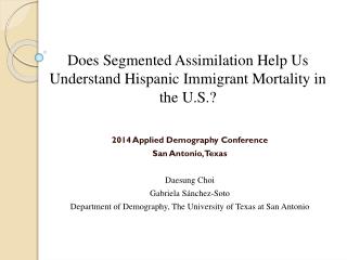 2014 Applied Demography Conference San Antonio, Texas Daesung Choi Gabriela S á nchez-Soto
