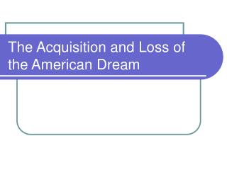 The Acquisition and Loss of the American Dream