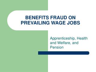 BENEFITS FRAUD ON PREVAILING WAGE JOBS