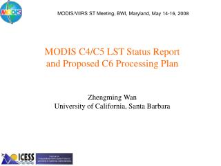 MODIS C4/C5 LST Status Report and Proposed C6 Processing Plan Zhengming Wan University of California, Santa Barbara