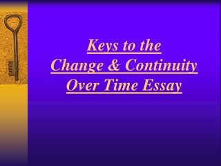 Keys to the Change & Continuity Over Time Essay
