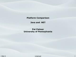 Platform Comparison Java and .NET Pat Palmer University of Pennsylvania