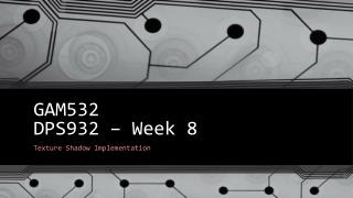 GAM532 DPS932 – Week 8