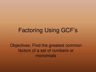 Factoring Using GCF’s