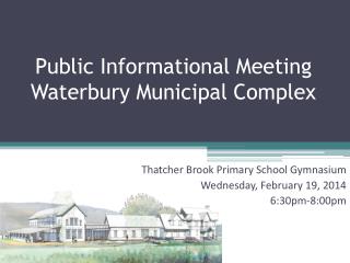 Public Informational Meeting Waterbury Municipal Complex