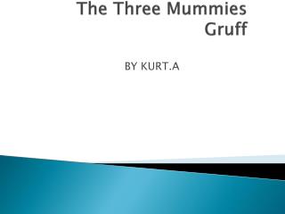 The Three Mummies Gruff