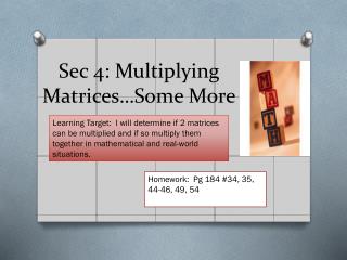Sec 4: Multiplying Matrices…Some M ore