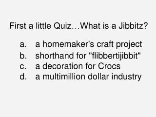 First a little Quiz…What is a Jibbitz ?