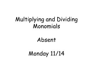 Multiplying and Dividing Monomials Absent Monday 11/14