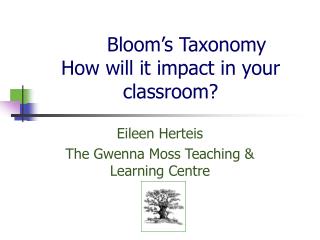 Bloom’s Taxonomy How will it impact in your classroom?