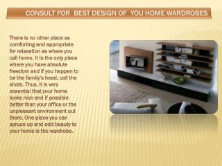 Consult for best design of you home Wardrobes