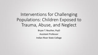 Interventions for Challenging Populations: Children Exposed to Trauma, Abuse, and Neglect