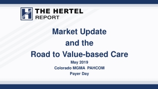 Market Update and the Road to Value-based Care May 2019 Colorado MGMA PAHCOM Payer Day