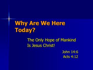 Why Are We Here Today?