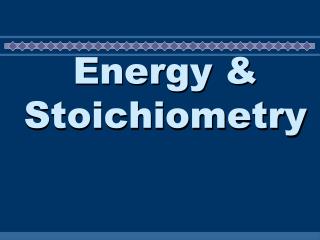 Energy & Stoichiometry