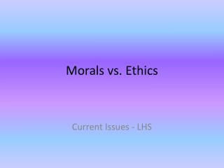 PPT - Morals vs. Ethics PowerPoint Presentation, free download - ID:2671042