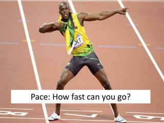 Pace: How fast can you go?