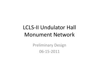 LCLS-II Undulator Hall Monument Network