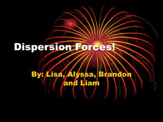 Dispersion Forces!