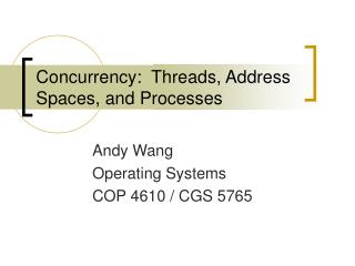 Concurrency: Threads, Address Spaces, and Processes