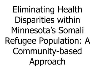 Eliminating Health Disparities within Minnesota’s Somali Refugee Population: A Community-based Approach