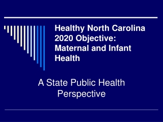Healthy North Carolina 2020 Objective: Maternal and Infant Health