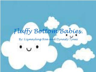 Fluffy Bottom Babies.