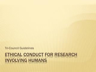 ETHICAL CONDUCT FOR RESEARCH INVOLVING HUMANS