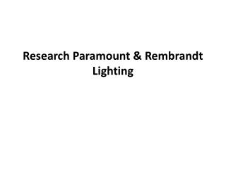 Research Paramount & Rembrandt Lighting