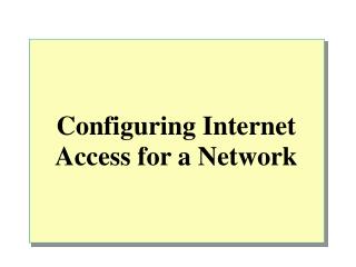 Configuring Internet Access for a Network