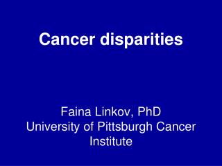Faina Linkov, PhD University of Pittsburgh Cancer Institute