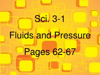 Sci. 3-1 Fluids and Pressure Pages 62-67