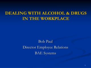 DEALING WITH ALCOHOL &amp; DRUGS IN THE WORKPLACE
