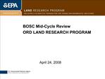 BOSC Mid-Cycle Review ORD LAND RESEARCH PROGRAM