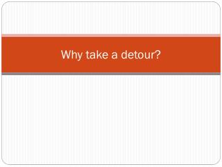 Why take a detour?