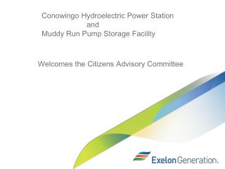 Conowingo Hydroelectric Power Station 		and Muddy Run Pump Storage Facility