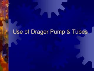 Use of Drager Pump & Tubes