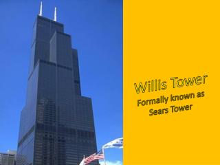Willis Tower Formally known as Sears Tower