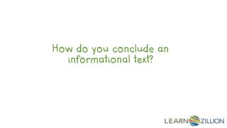 How do you conclude an informational text?