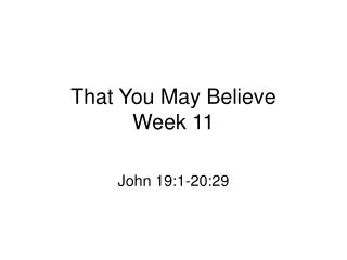 That You May Believe Week 11