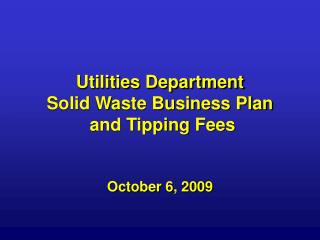 Utilities Department Solid Waste Business Plan and Tipping Fees