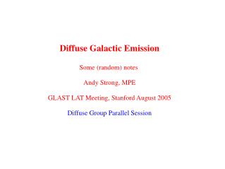 Diffuse Galactic Emission Some (random) notes Andy Strong, MPE