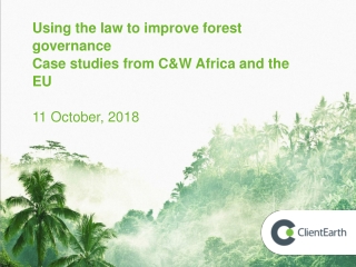 Using the law to improve forest governance Case studies from C&W Africa and the EU